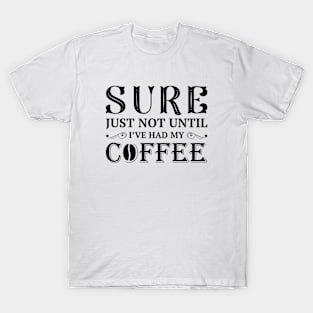 I’ve Had My Coffee T-Shirt